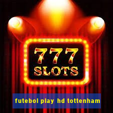 futebol play hd tottenham